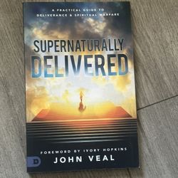 Supernaturally Delivered: A Practical Guide to Deliverance and Spiritual Warfare