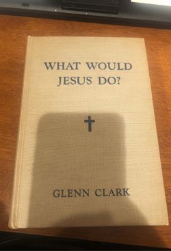 What Would Jesus Do? By Glenn Clark hardcover
