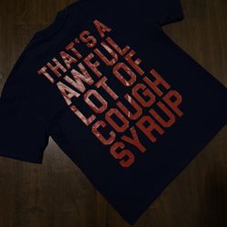 Awful Lot Of Cough Syrup