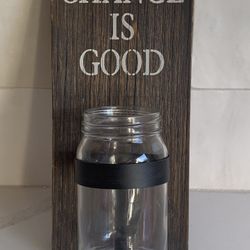 Wood Wall Plaque with Glass Jar, “Change Is Good”  Dimensions 11” x 5.5”