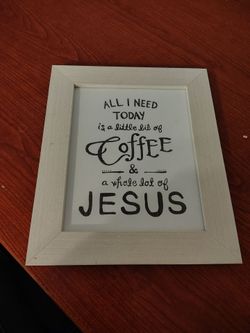 All I Need Today is Coffee and Jesus Sign