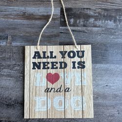 All You Need Is Love And A Dog Sign