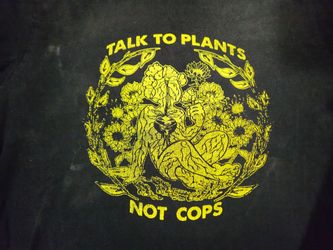Talk to Plants Not Cops shirt