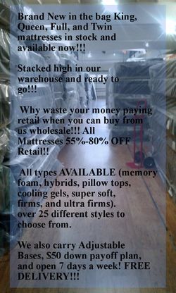 Brand New in the bag King, Queen, Full, and Twin mattresses in stock!!