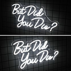 But Did You Die Neon Led Sign