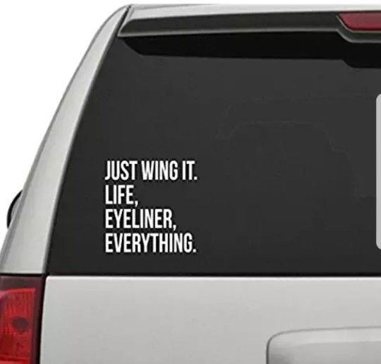Just Wing It, Life, Eyeliner, Everything Decal Sticker
