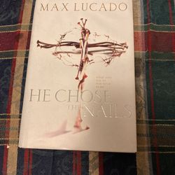 Max Lucado He Chose The Nails