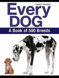 Every Dog : A Book of over 450 Breeds by Nancy Hajeski (2016, Trade Paperback)