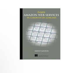 Learn Amazon Web Services in a Month of Lunches