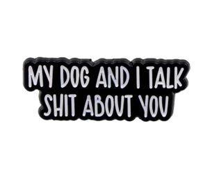 Brand New “My Dog & I Talk Shit About You” Enamel Pin