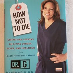 "How Not To Die" Like New Book Dr Jan Garavaglia Dr G Medical Examiner TV Show Health Advice Live Longer Autopsies Read Below