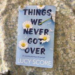 THINGS WE NEVER GOT OVER LUCY SCORE