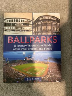 BALLPARKS A Journey Through the Fields of the Past, Present, and Future