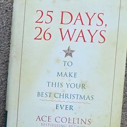 25 Days, 26 Ways to Make This Your Best Christmas Ever" written by bestselling author Ace Collins. 