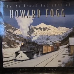 The Railroad Artistry of Howard Fogg. By Ronald C. Hill
