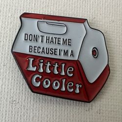 Don’t hate me because I’m a Little Cooler Enamel pin