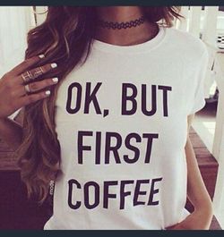 "Ok, But First Coffee" tee