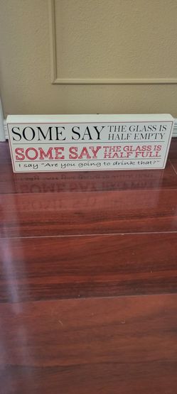 Wine Lovers Decor Sign:New Some Say The Glass Is Half Empty, Half Full..Sign.