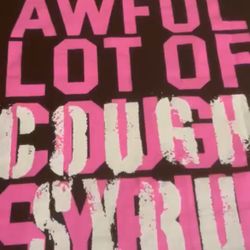 Awful lot of Cough Syrup