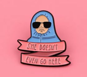Brand New “She Doesn’t Even Go Here” Enamel Pin