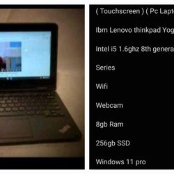 ( Touchscreen ) ( Pc Laptop )

Ibm Lenovo thinkpad Yoga 11e 

Intel i5 1.6ghz 8th generation 

Series 

Wifi

Webcam 

8gb Ram 

256gb SSD 

Win 11 pr
