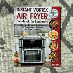 Instant Vortex Air Fryer Cookbook for Beginners: Healthy and Easy