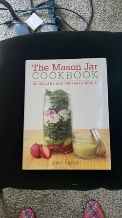 The Mason Jar Cookbook by Amy Fazio