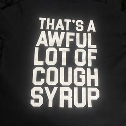 Thats A Awful Lot Of Cough Syrup Hoodie