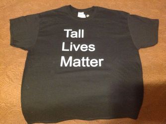 Tall Lives Matter Tee Shirt XL- XXXL