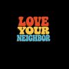 Love Your Neighbor