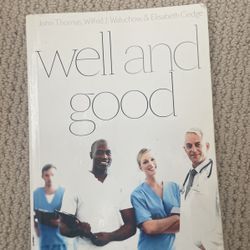 Well And Good  A Case Study Approach To Health Care Ethics 4th Edition 