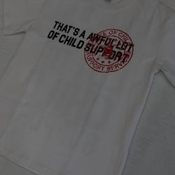 That’s a Awful Lot Of Child Support Shirt