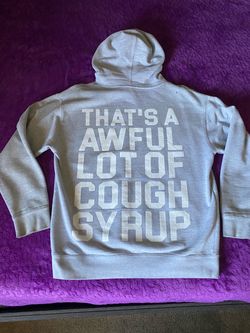 Thats a awful outta cough syrup hoodie
