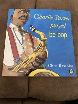 Charlie Parker played be bop