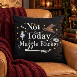 Not Today Muggle Wizard-Inspired Double-Sided Pillow Cover 17x17