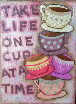 Take Life One Cup At A Time