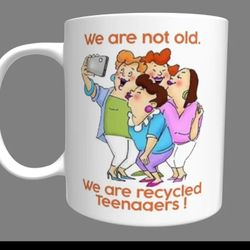 We are not old. We are recycled teenagers Coffee Mug Tea Mug Mom mug Grandma mug
