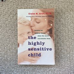 The Highly Sensitive Child by Elaine Aron Ph.D