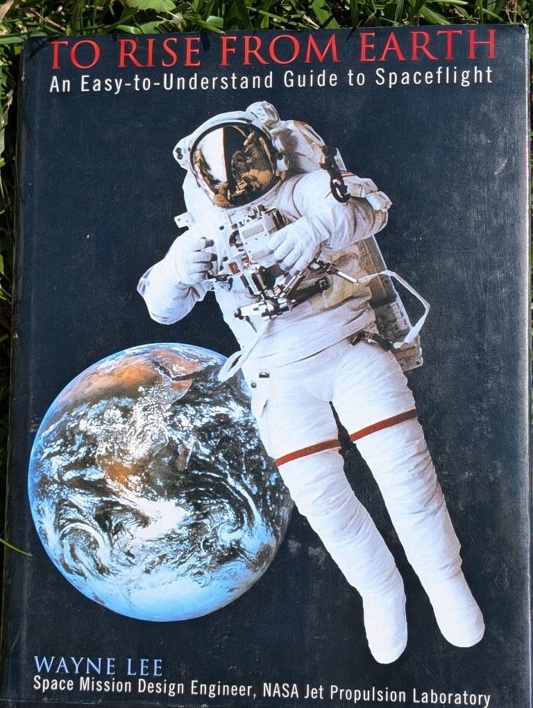 To Rise From Earth, An Easy To Understand Guide to Spaceflight Book By Wayne Mission Engineer NASA Jet Propulsion Laboratory. Dust Cover, 309 Pages,