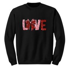Love Sweatshirt , Valentines Crewneck 