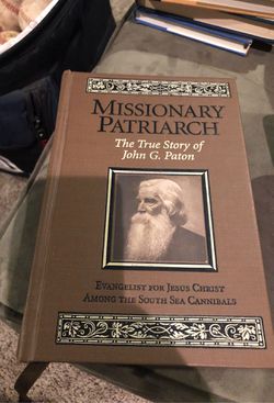 Missionary Patriarch the True Story of John G Paton