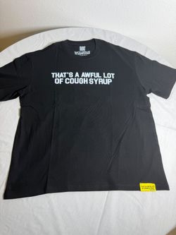 Thats a awful lot of cough syrup t shirt large
