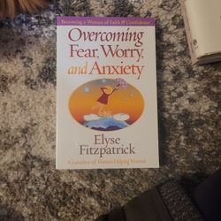 Overcoming Fear, Worry, And Anxiety 