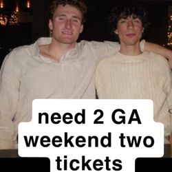 Need 2 Weekend 2 tickets 