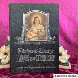 1947 Picture Story Life of Christ - Elsie E. Egermeier, Illustrated Vintage Book