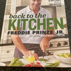 Back to the Kitchen : Freddie Prinze Jr-75 Delicious, Real Recipes 2016