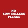 NO Low Ballers 