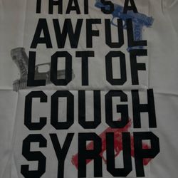 That’s a awful lot of cough syrup