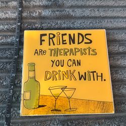 Friends are therapist you can drink with sign