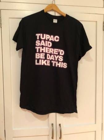Tupac Said There'd Be Days Like This Movie T-Shirt Ingrid Goes West